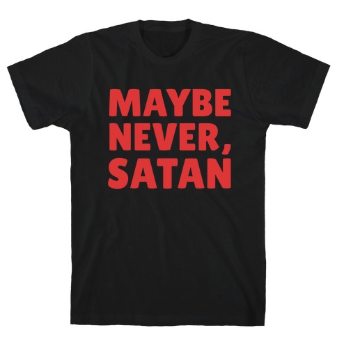 Maybe Never, Satan T-Shirt