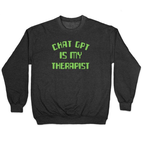Chat GPT Is My Therapist Pullover