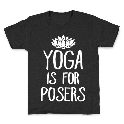 Yoga Is For Posers Kids T-Shirt
