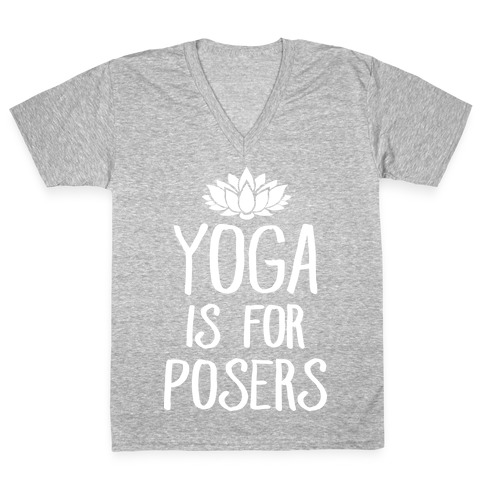 Yoga Is For Posers V-Neck Tee Shirt