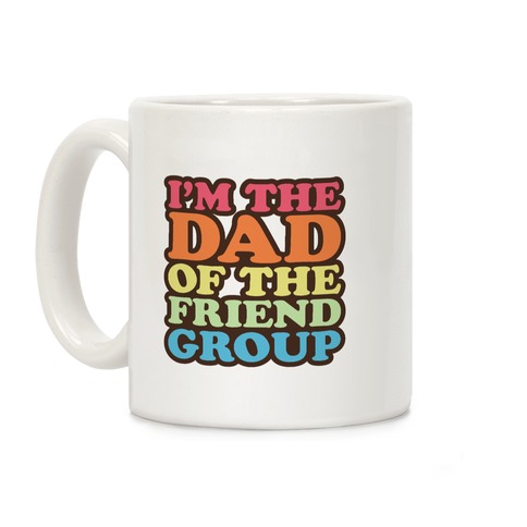 I'm The Dad of The Friend Group Coffee Mug