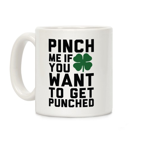 Pinch Me If You Want to Get Punched Coffee Mug