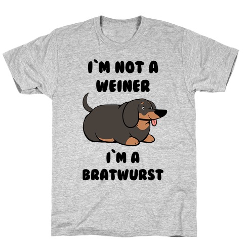 I'm Not a Weiner I'm a Bratwurst T-Shirt