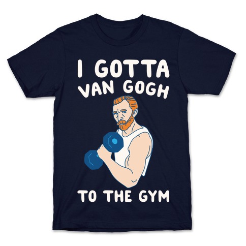 I Gotta Van Gogh To The Gym White Print T-Shirt