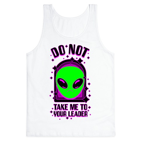 DO NOT Take Me To Your Leader Tank Top