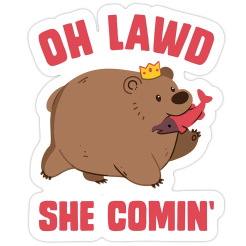 OH LAWD SHE COMIN' Bear Die Cut Sticker