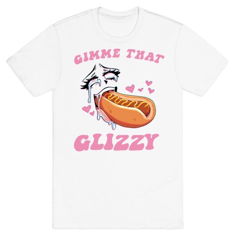 Gimme That Glizzy T-Shirt