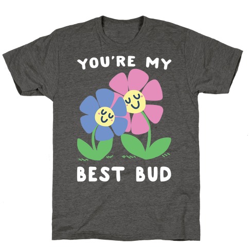 You're My Best Bud T-Shirt