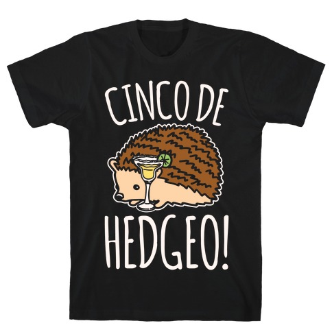 Cinco De Hedgeo Cinco De Mayo Hedgehog Parody White Print T-Shirt