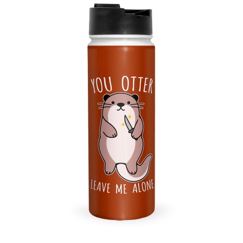 You Otter Leave Me Alone Travel Mug