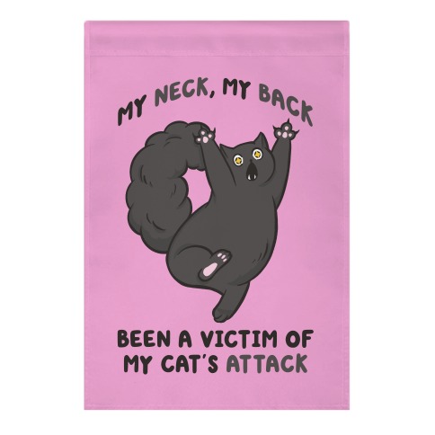 My Neck My Back Been a Victim of My Cat's Attack Garden Flag