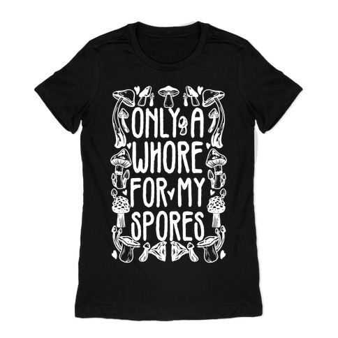 Only A Whore For My Spores Womens T-Shirt