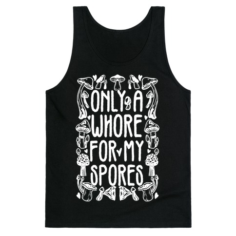 Only A Whore For My Spores Tank Top