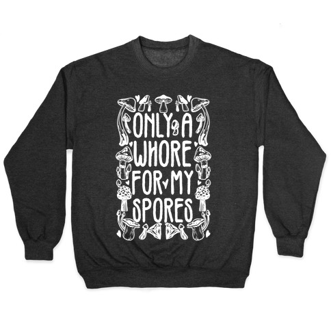 Only A Whore For My Spores Pullover