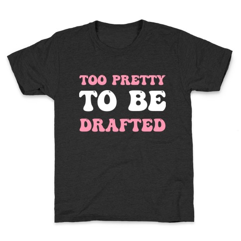 Too Pretty To Be Drafted  Kids T-Shirt