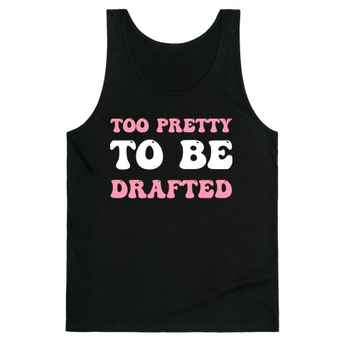 Too Pretty To Be Drafted  Tank Top