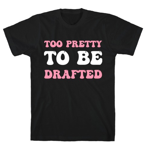 Too Pretty To Be Drafted  T-Shirt