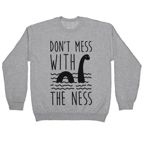 Don't Mess With The Ness Pullover