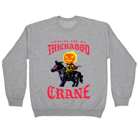 Looking for my Thickabod Crane (Renaissance Parody) Pullover