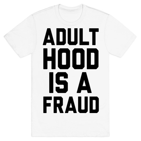 Adulthood Is A Fraud T-Shirt