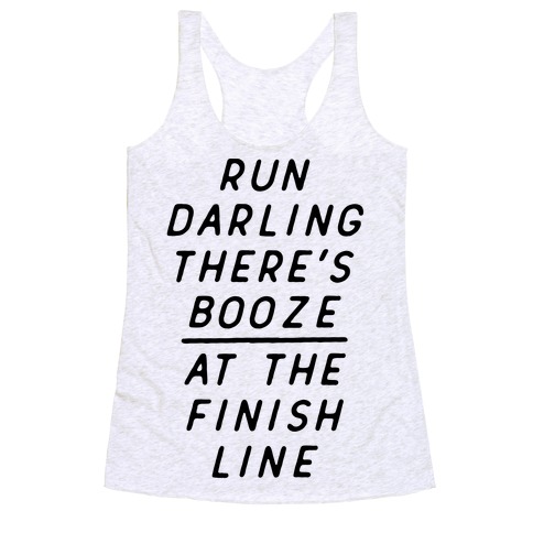 Run Darling There's Booze At The Finish Line Racerback Tank Tops ...