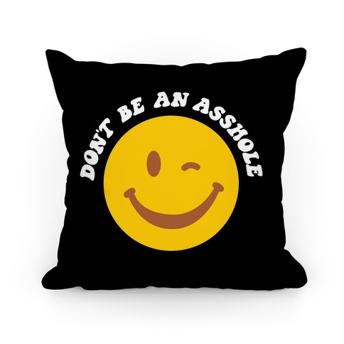 Don't Be An Asshole Winking Smiley Pillow