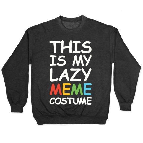 This Is My Lazy Meme Costume Pullover