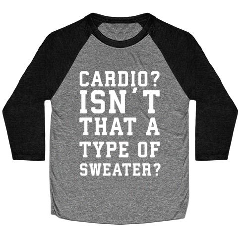 Cardio? Isn't That a Type of Sweater? Baseball Tee