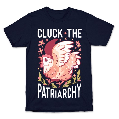 Cluck The Patriarchy T-Shirt