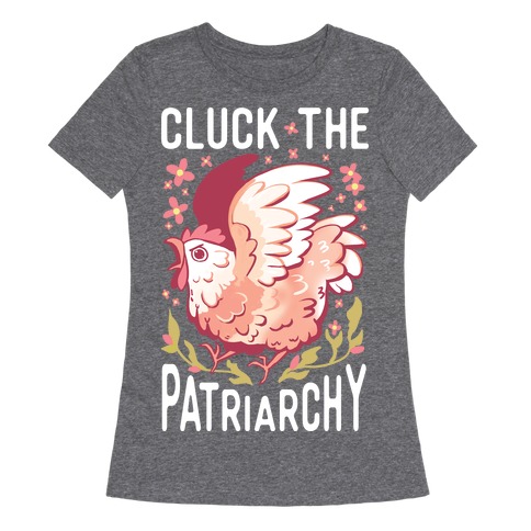 Cluck The Patriarchy Womens T-Shirt