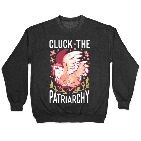 Cluck The Patriarchy Pullover