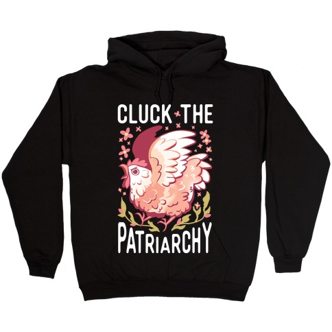Cluck The Patriarchy Hooded Sweatshirt