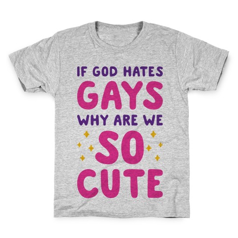 If God Hates Gays Why Are We So Cute Kids T-Shirt