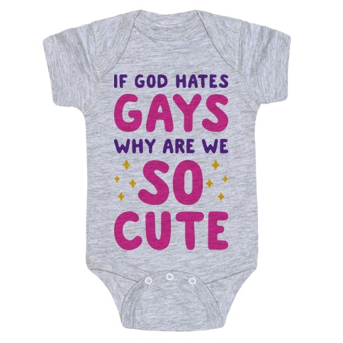 If God Hates Gays Why Are We So Cute Baby One-Piece