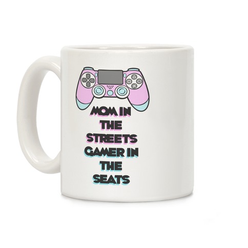 Mom In The Streets Gamer In The Seats Coffee Mug