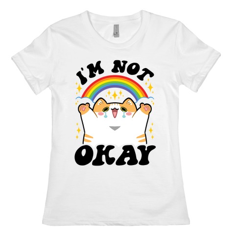 I'm Not Okay Womens T-Shirt