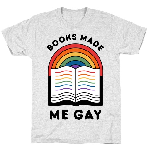 Books Made Me Gay T-Shirt