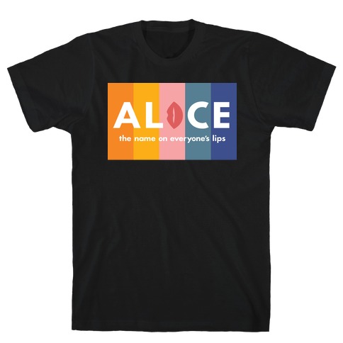 Alice, The Name On Everyone's Lips T-Shirt