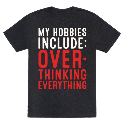My Hobbies Include Overthinking Everything White Print T-Shirt