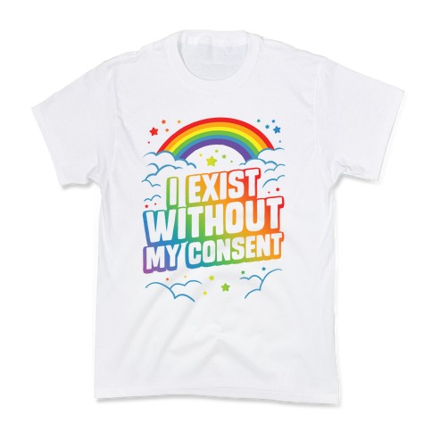 I Exist Without My Consent Kids T-Shirt