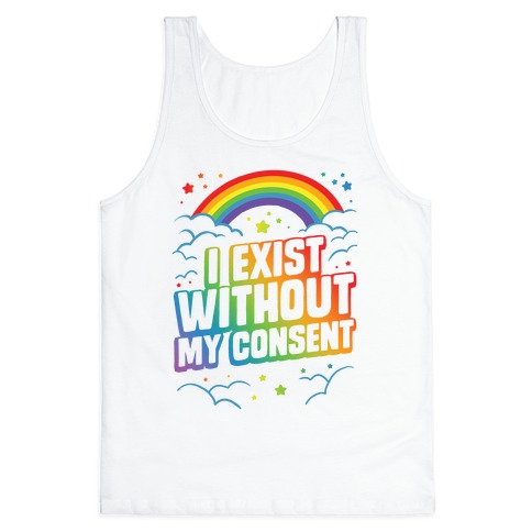 I Exist Without My Consent Tank Top