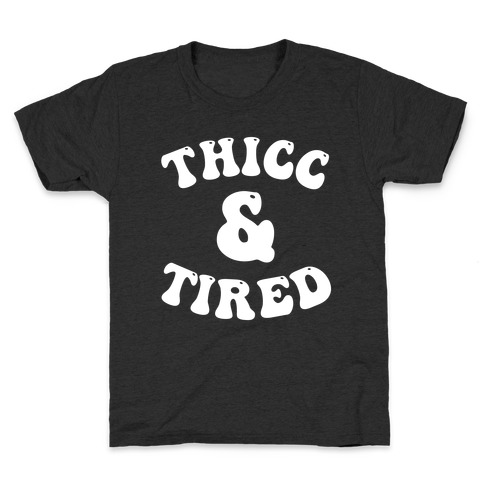 Thicc & Tired Kids T-Shirt