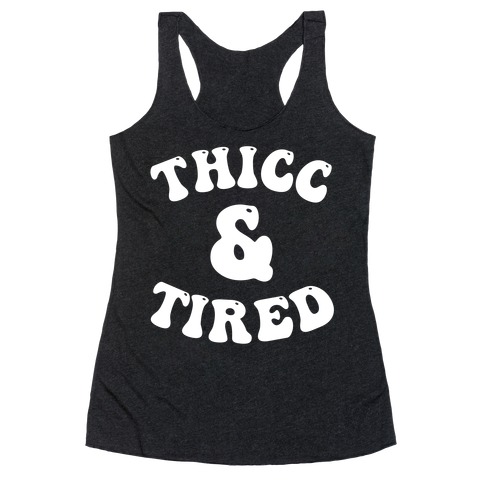 Thicc & Tired Racerback Tank Top