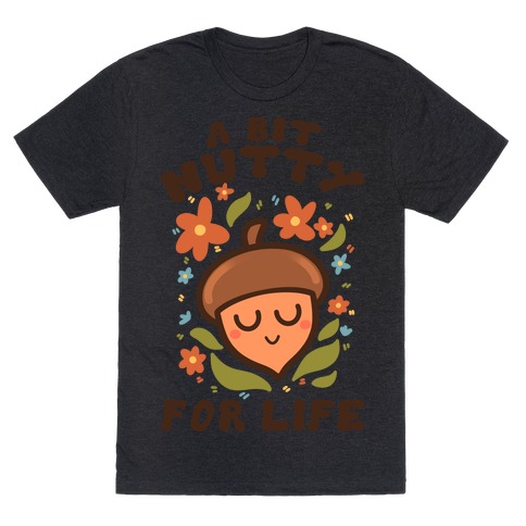 A Bit Nutty For Life T-Shirt