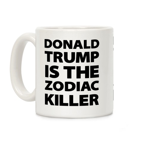 Donald Trump Is The Zodiac Killer Coffee Mug