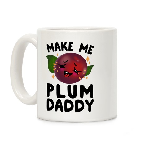 Make Me Plum Daddy Coffee Mug