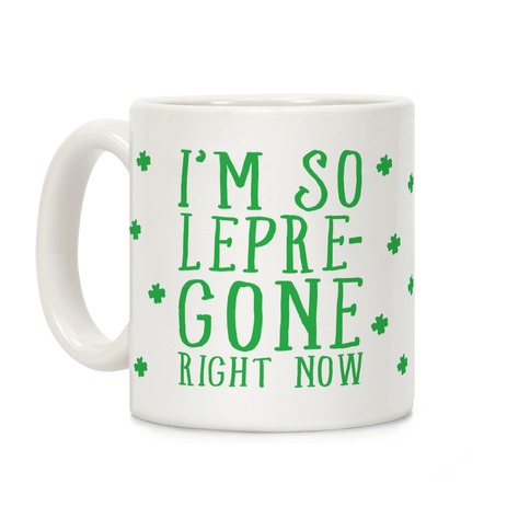 I'm So Lepre-Gone Right Now Coffee Mug