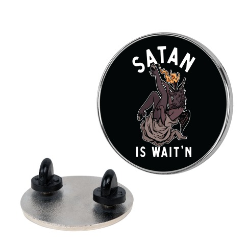 Satan Is Wait'n Pin