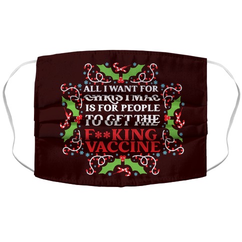 All I Want For Christmas Is For People To Get The F**king Vaccine Accordion Face Mask