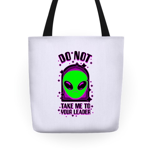 DO NOT Take Me To Your Leader Tote